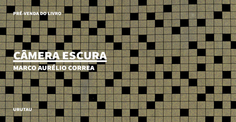"CÂMERA ESCURA", DE MARCO AURÉLIO CORREA