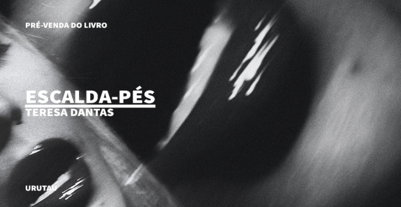 "ESCALDA-PÉS", DE TERESA DANTAS