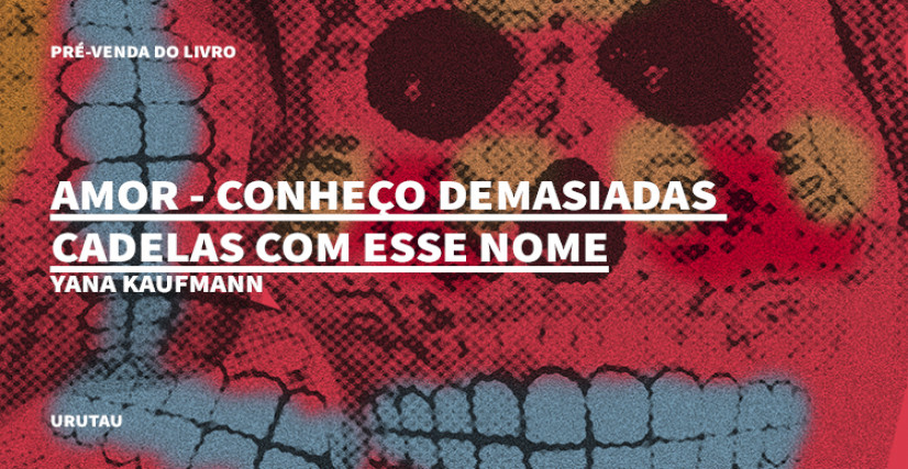"AMOR – CONHEÇO DEMASIADAS CADELAS COM ESSE NOME", DE YANA KAUFMANN