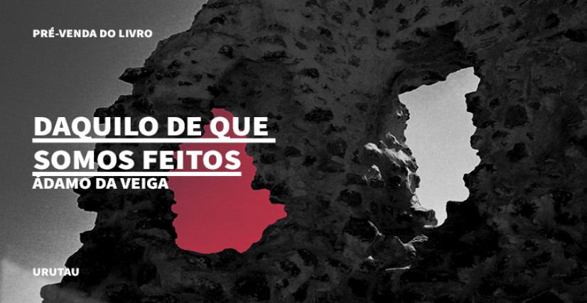 "DAQUILO QUE SOMOS FEITOS", DE ÁDAMO DA VEIGA