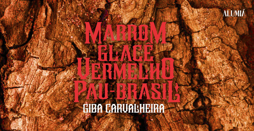 'MARROM GLACÊ VERMELHO PAU-BRASIL', DE GIBA CARVALHEIRA