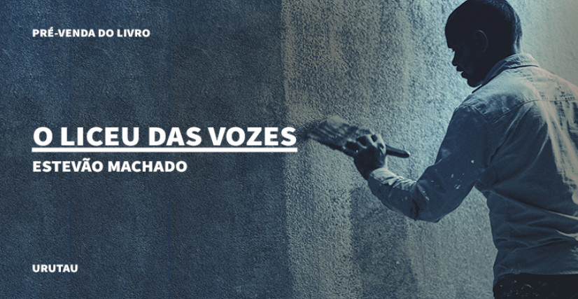 "O LICEU DAS VOZES", DE ESTEVÃO MACHADO