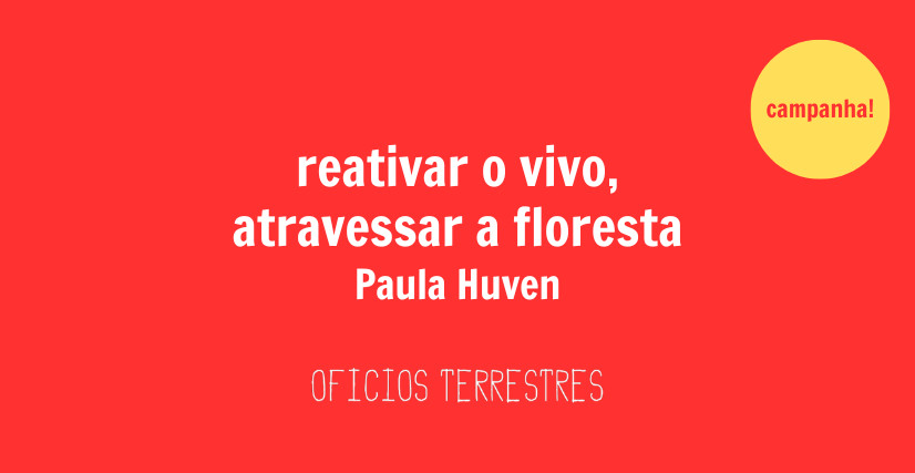REATIVAR O VIVO, ATRAVESSAR A FLORESTA: corpos, imagens, sonhos, de Paula Huven