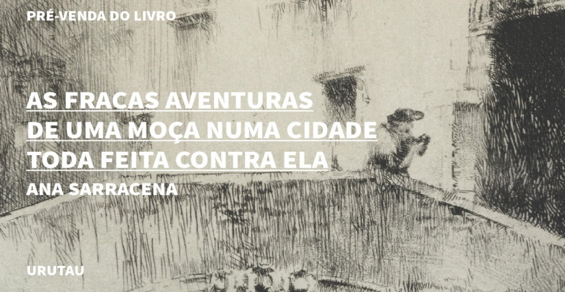"AS FRACAS AVENTURAS DE UMA MOÇA NUMA CIDADE TODA FEITA CONTRA ELA"