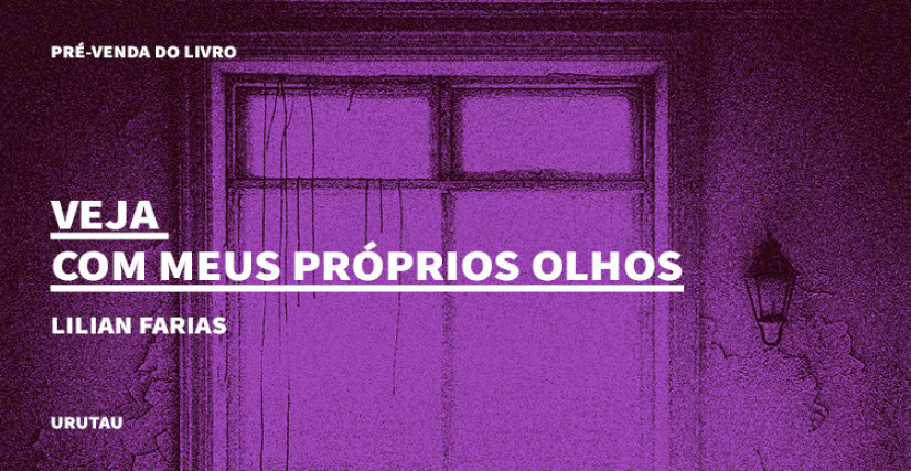 "VEJA COM MEUS  PRÓPRIOS OLHOS", DE LILIAN FARIAS