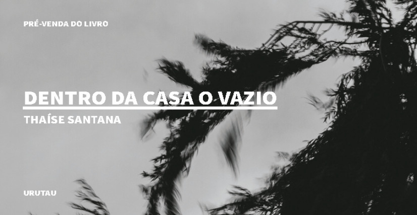 "DENTRO DA CASA O VAZIO", DE THAÍSE SANTANA