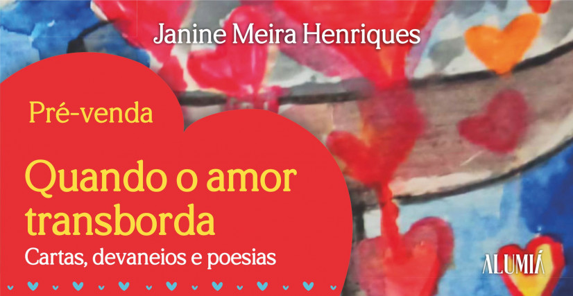 "QUANDO O AMOR TRANSBORDA", DE JANINE MEIRA HENRIQUES