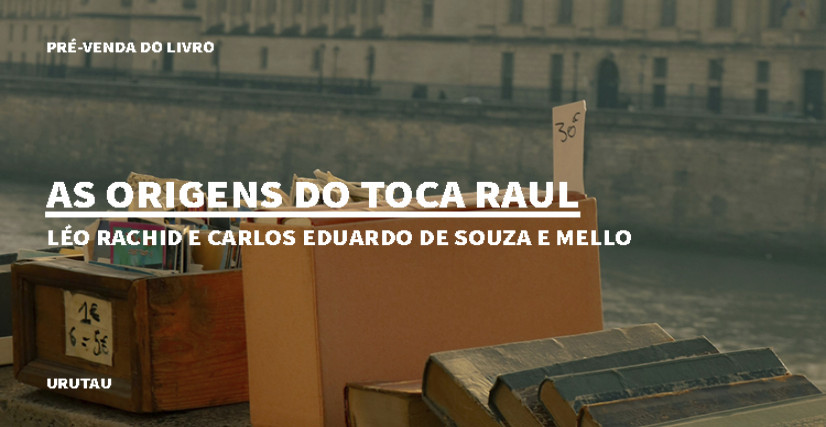"AS ORIGENS DO TOCA RAUL", DE LÉO RACHID E CARLOS EDUARDO DE SOUZA E MELLO