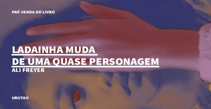 "LADAINHA MUDA DE UMA QUASE PERSONAGEM", DE ALI FREYER