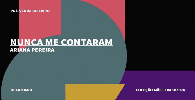 "NUNCA ME CONTARAM", DE ARIANA PEREIRA, MÃE LEVA OUTRA
