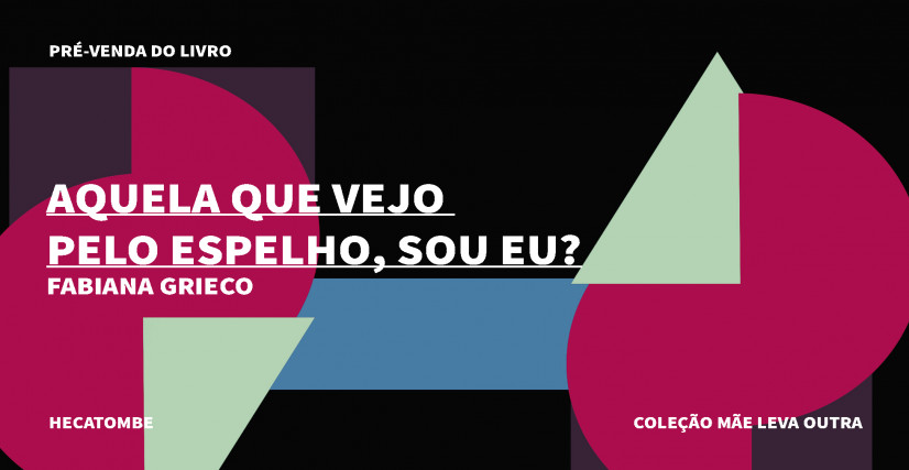 "AQUELA QUE VEJO PELO ESPELHO, SOU EU?", DE FABIANA GRIECO, MÃE LEVA OUTRA