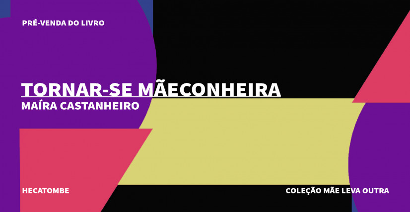 "TORNAR-SE MÃECONHEIRA", DE MAÍRA CASTANHEIRO, MÃE LEVA OUTRA