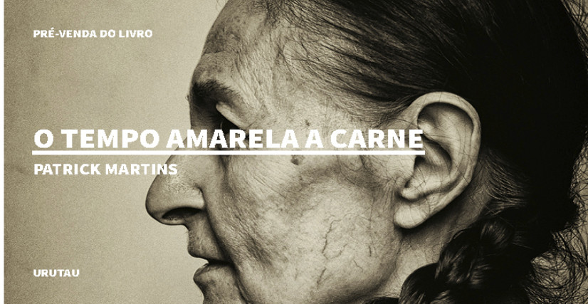 "O TEMPO AMARELA A CARNE", DE PATRICK MARTINS