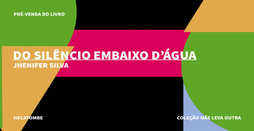 "DO SILÊNCIO EMBAIXO D'ÁGUA", DE JHENIFER SILVA, MÃE LEVA OUTRA