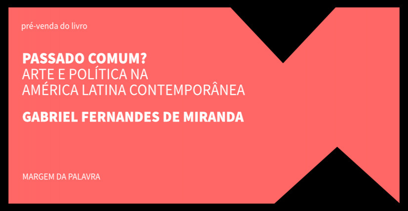 "PASSADO COMUM? ARTE E POLÍTICA NA AMÉRICA CONTEMPORÂNEA"