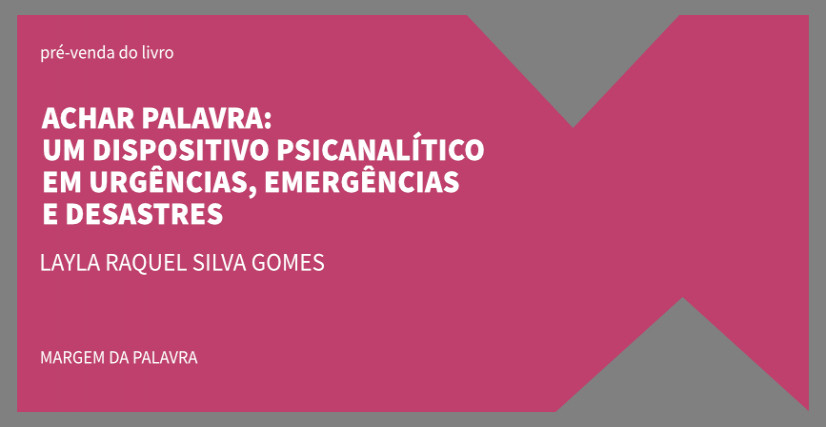 ACHAR PALAVRA: UM DISPOSITIVO PSICANALÍTICO EM URGÊNCIAS, EMERGÊNCIAS E DESASTRE