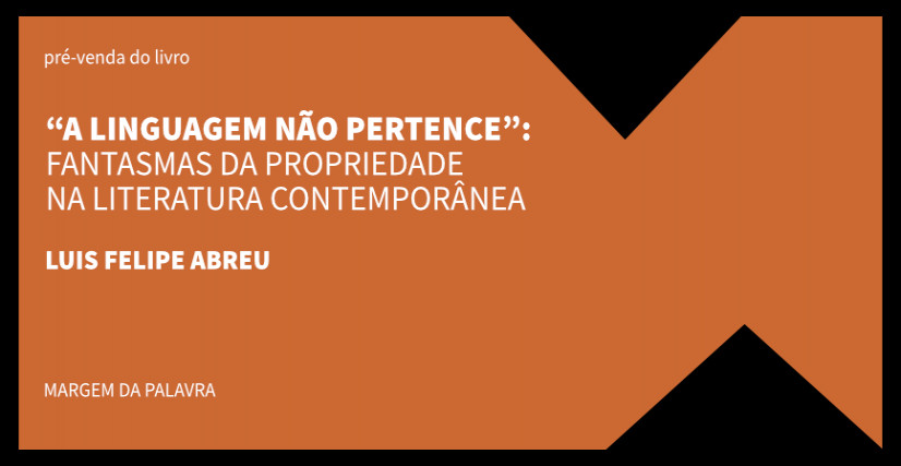 A LINGUAGEM NÃO PERTENCE: FANTASMAS DA PROPRIEDADE NA LITERATURA CONTEMPORÂNEA