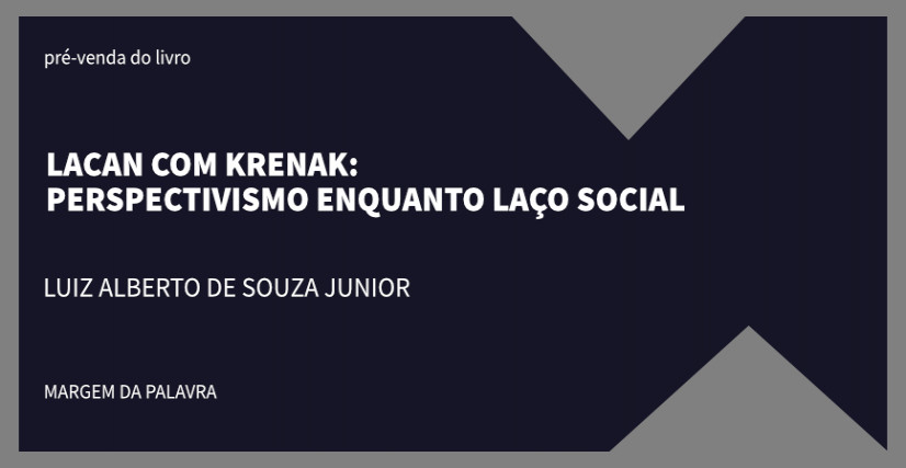 "LACAN COM KRENAK: PERSPECTIVISMO ENQUANTO LAÇO SOCIAL"