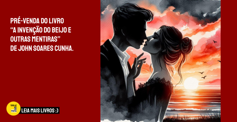 Livro A INVENÇÃO DO BEIJO E OUTRAS MENTIRAS, de John Soares Cunha