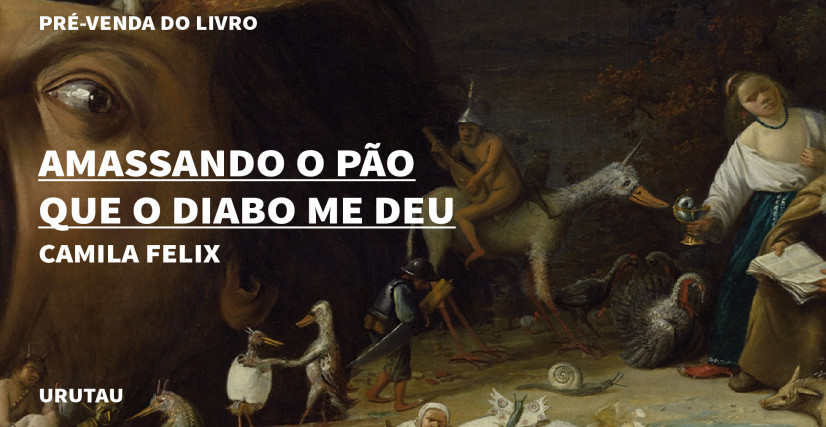 "AMASSANDO O PÃO  QUE O DIABO ME DEU", DE CAMILA FELIX