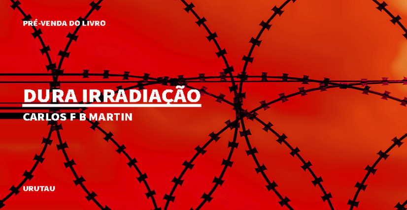 "DURA IRRADIAÇÃO", DE CARLOS F B MARTIN