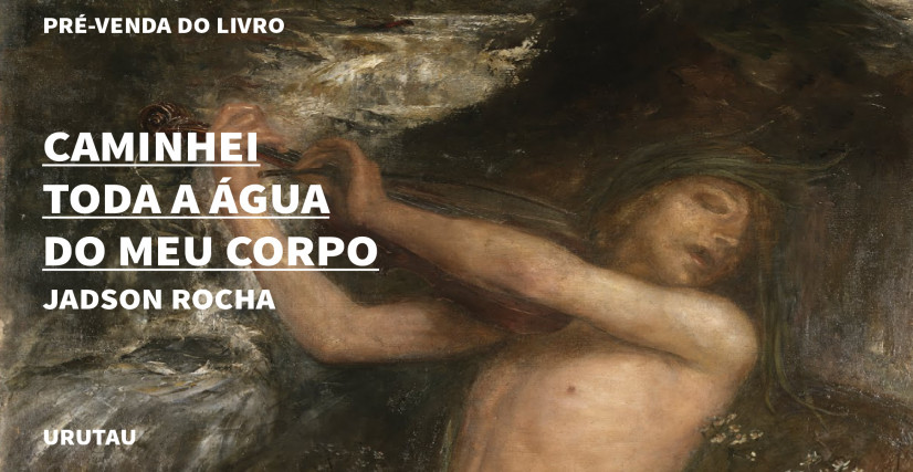 "CAMINHEI TODA A ÁGUA DO MEU CORPO", DE JADSON ROCHA