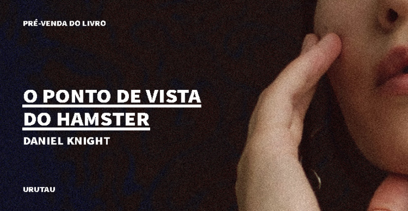 "O PONTO DE VISTA DO HAMSTER", DE DANIEL KNIGHT