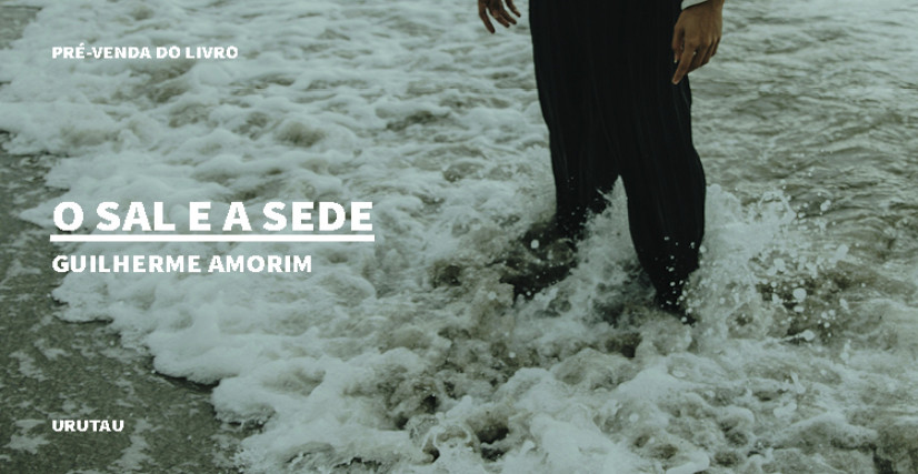 "O SAL E A SEDE", DE GUILHERME AMORIM