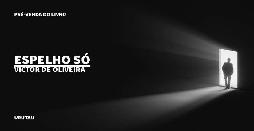 "ESPELHO SÓ", DE VICTOR DE OLIVEIRA