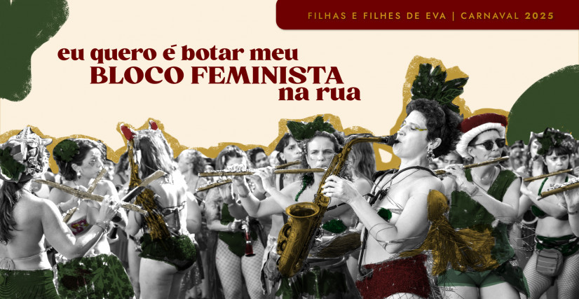 Eu quero é botar meu bloco feminista na rua! Carnaval com Filhas e Filhes de Eva