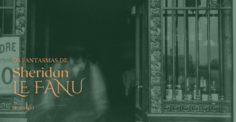 Os fantasmas de Sheridan Le Fanu
