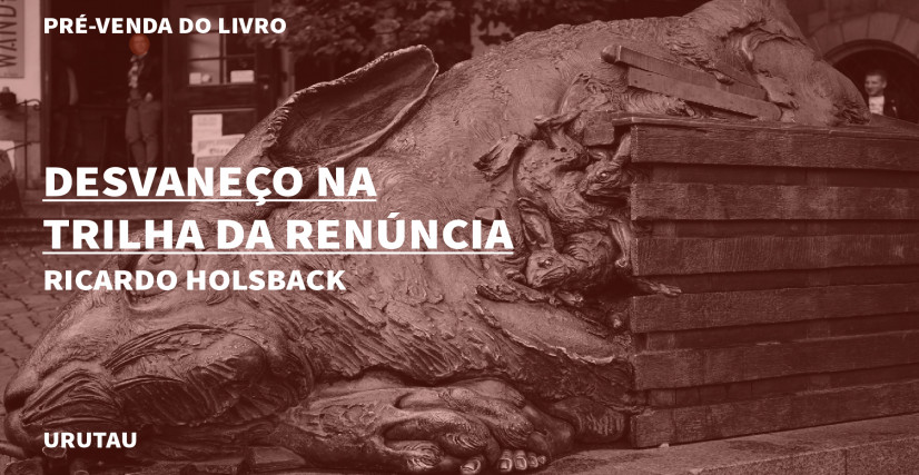 "DESVANEÇO NA TRILHA DA RENÚNCIA", DE RICARDO HOLSBACK