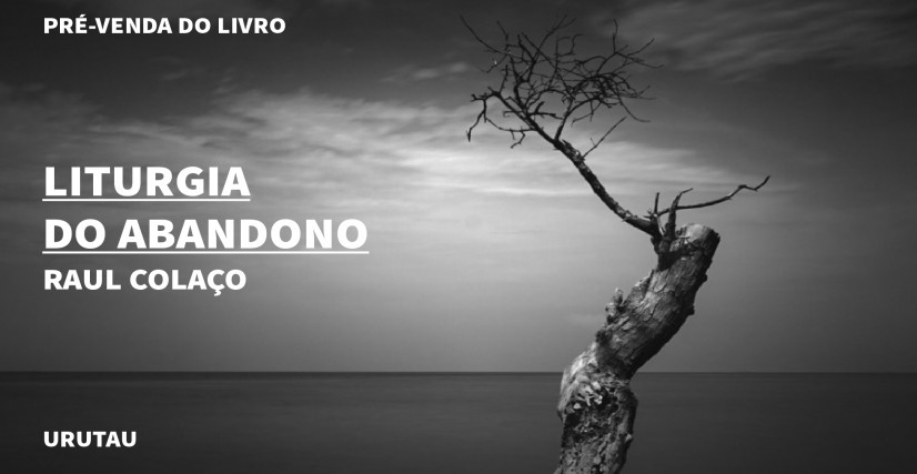 "LITURGIA DO ABANDONO", DE RAUL COLAÇO