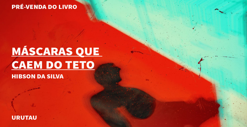 "MÁSCARAS QUE CAEM DO TETO", DE HIBSON DA SILVA
