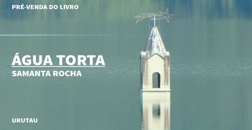 "ÁGUA TORTA", DE SAMANTA ROCHA