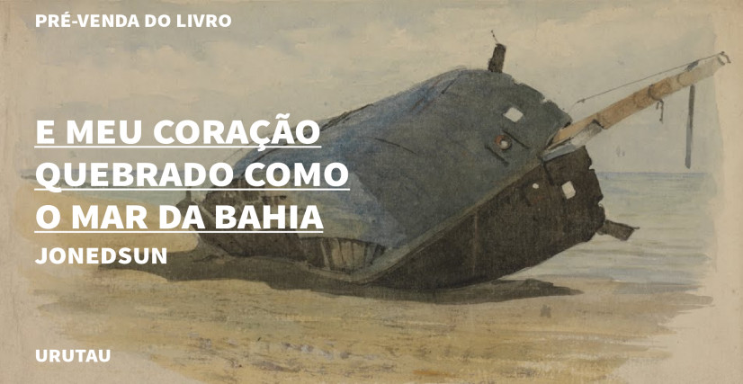 "E MEU CORAÇÃO QUEBRADO COMO O MAR DA BAHIA", DE JONEDSUN