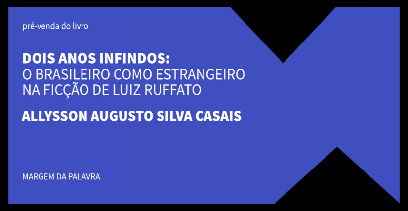 "DOIS ANOS INFINDOS: O BRASILEIRO COMO ESTRANGEIRO NA FICÇÃO DE LUIZ RUFFATO"