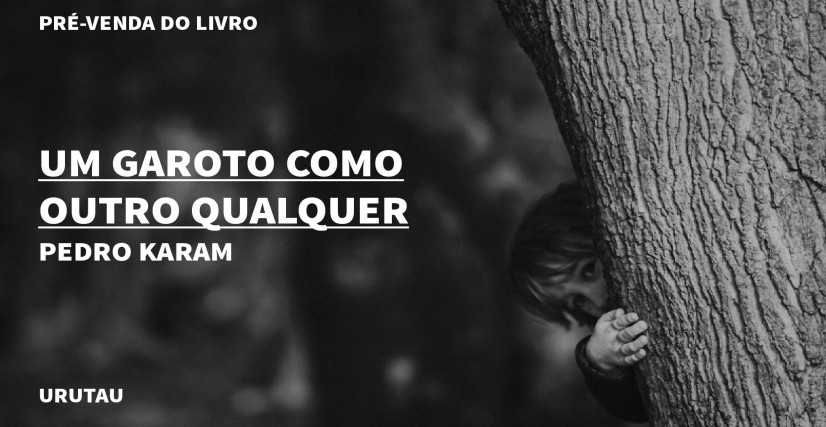"UM GAROTO COMO OUTRO QUALQUER", DE PEDRO KARAM