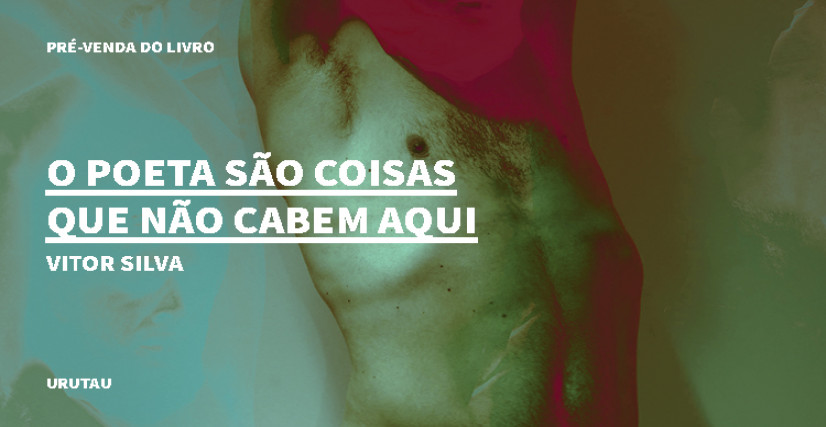 "O POETA SÃO COISAS QUE NÃO CABEM AQUI", DE VITOR SILVA