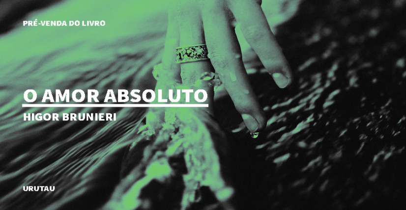 "O AMOR ABSOLUTO", DE HIGOR BRUNIERI