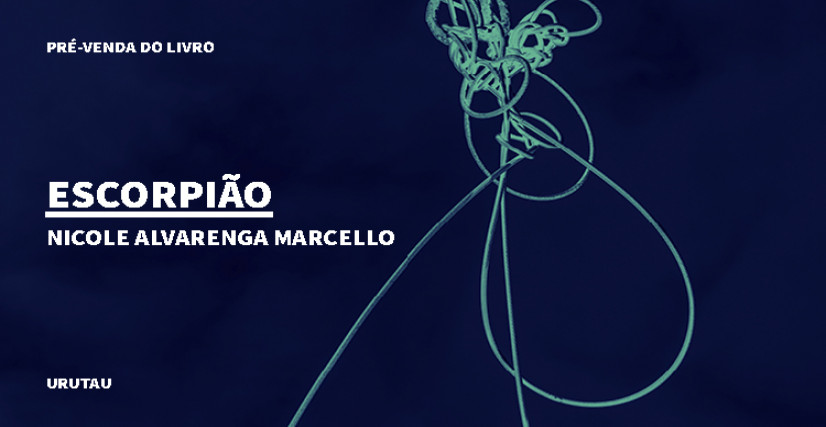 "ESCORPIÃO", DE NICOLE ALVARENGA MARCELLO