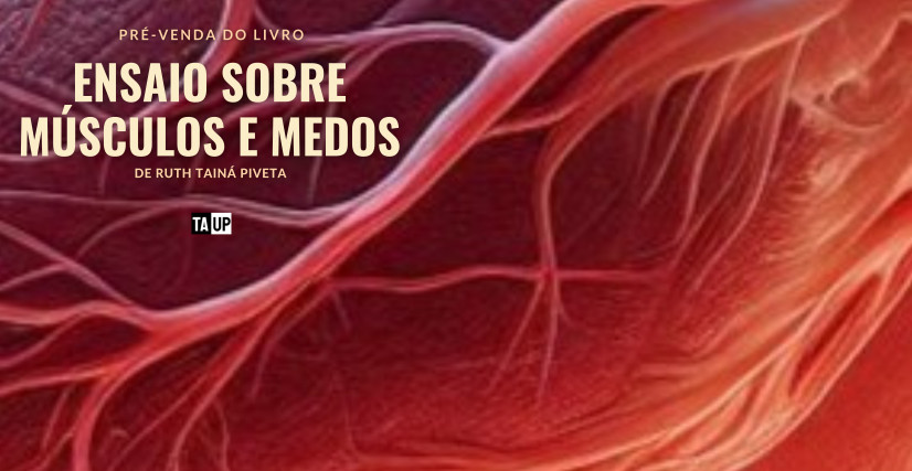 Pré-venda do Livro ENSAIO SOBRE MÚSCULOS E MEDOS, de Ruth Piveta