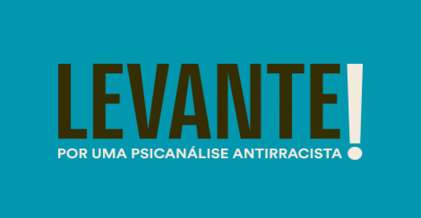 Levante! Por uma psicanálise antirracista