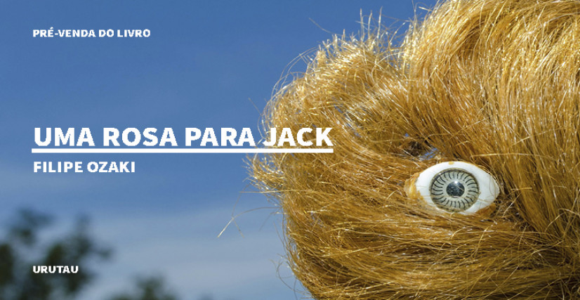 "UMA ROSA PARA JACK, DE FILIPE OZAKI