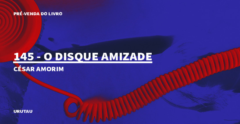 "145 - O DISQUE AMIZADE", DE CÉSAR AMORIM