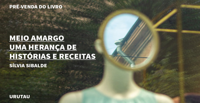 "MEIO AMARGO - UMA HERANÇA DE HISTÓRIAS E RECEITAS", DE SÍLVIA SIBALDE