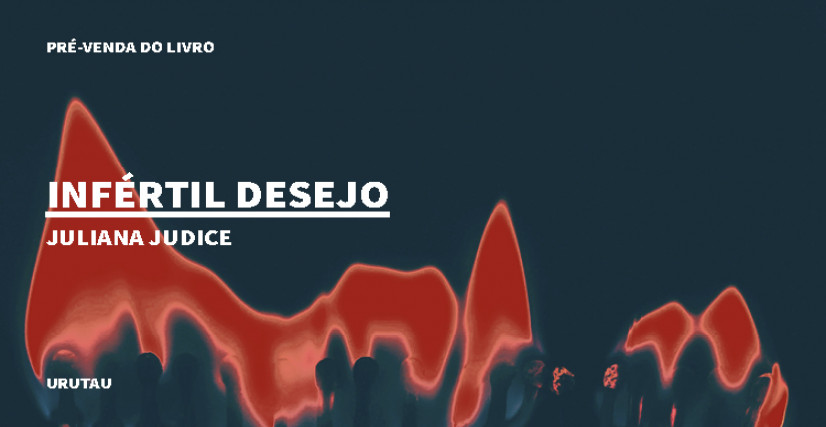 "INFÉRTIL DESEJO", DE JULIANA JUDICE