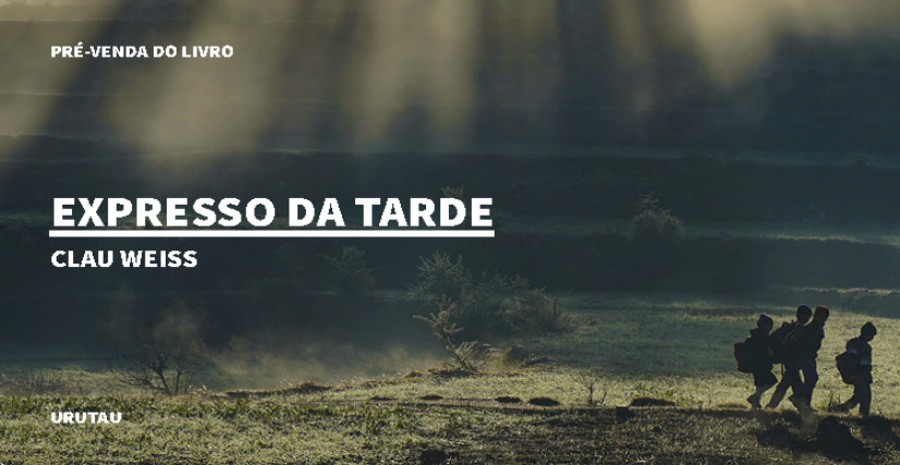 "EXPRESSO DA TARDE", DE CLAU WEIS
