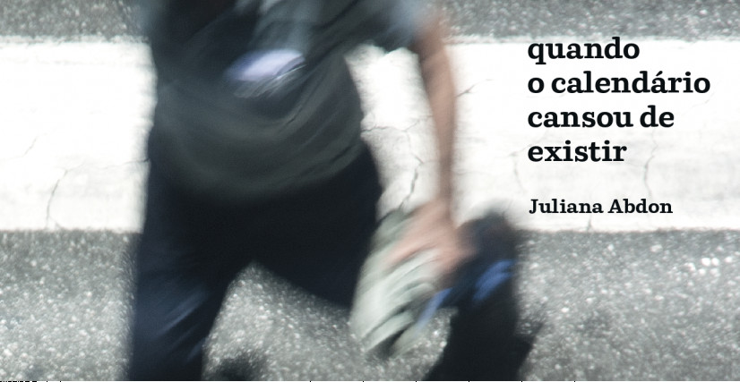 quando o calendário cansou de existir - Livro de Juliana Abdon