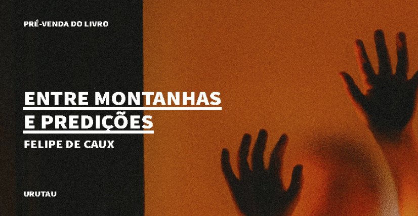 "ENTRE MONTANHAS E PREDIÇÕES", DE FELIPE DE CAUX